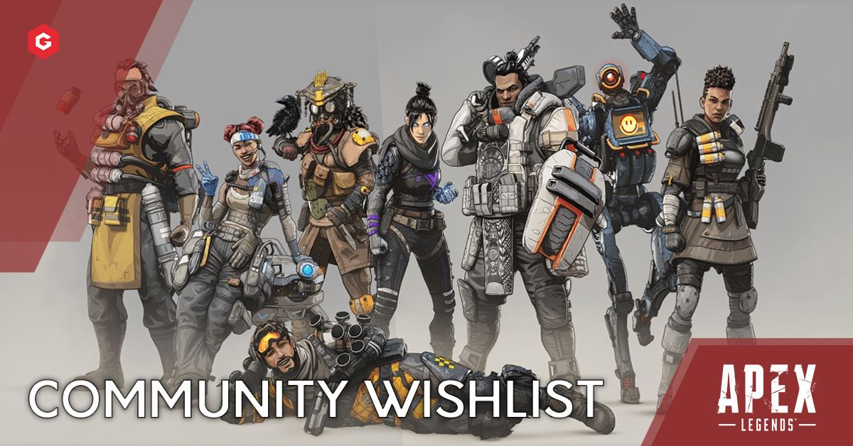 Apex Legends Season 6 Community Wishlist Legends Weapons Skins Maps Game Modes And More